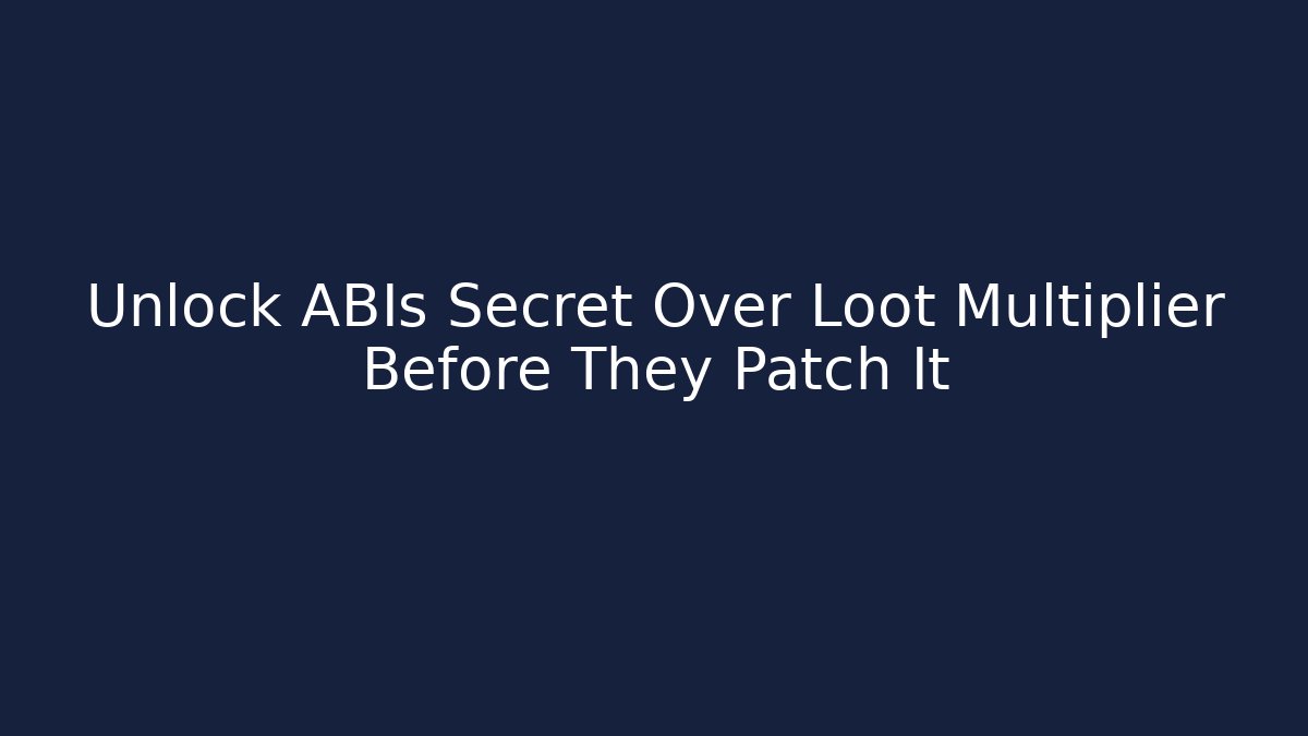 Unlock ABIs Secret Over Loot Multiplier Before They Patch It