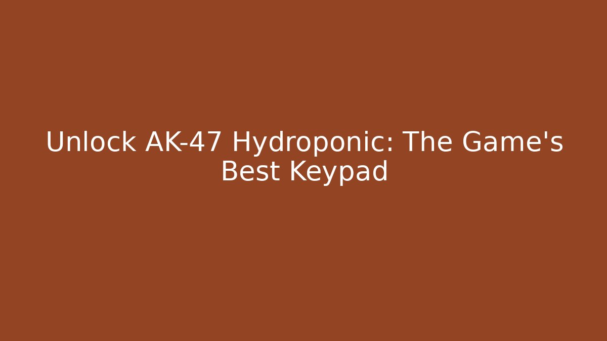 Unlock AK-47 Hydroponic: The Game's Best Keypad