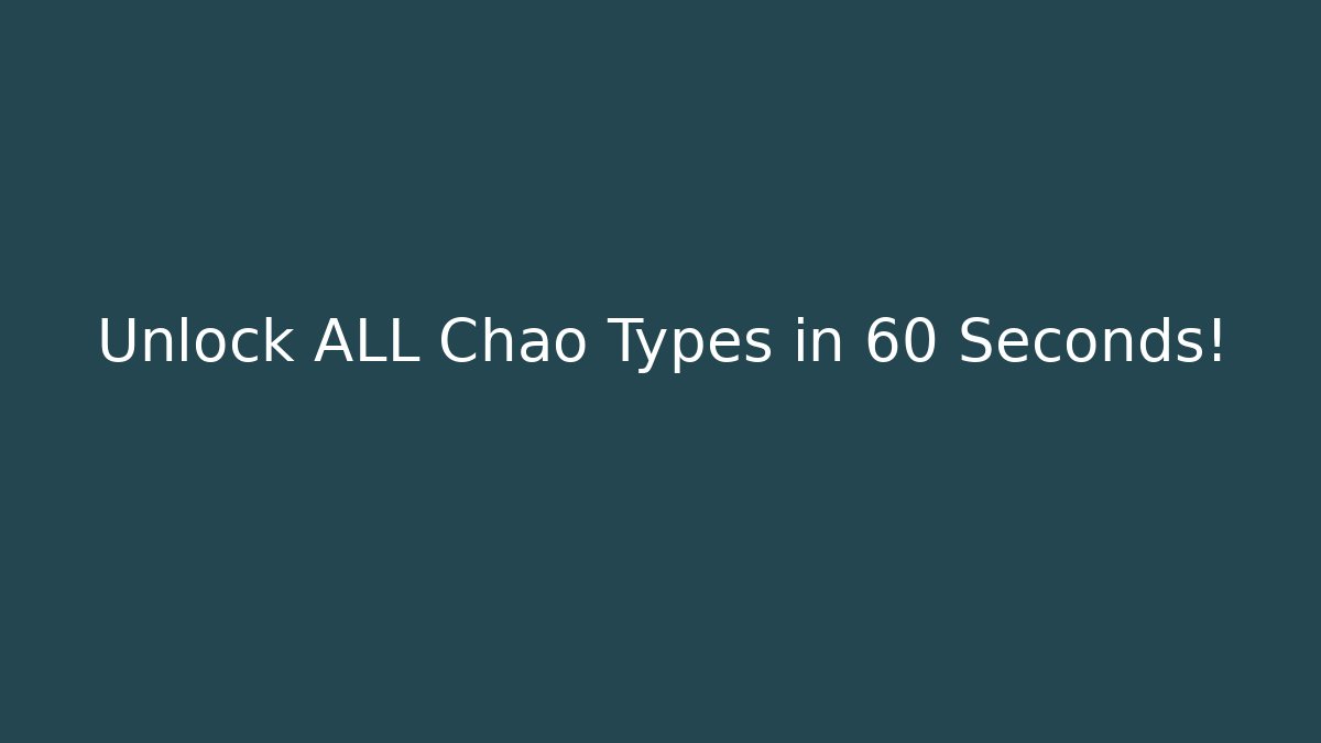 Unlock ALL Chao Types in 60 Seconds!