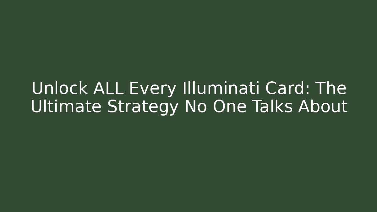 Unlock ALL Every Illuminati Card: The Ultimate Strategy No One Talks About