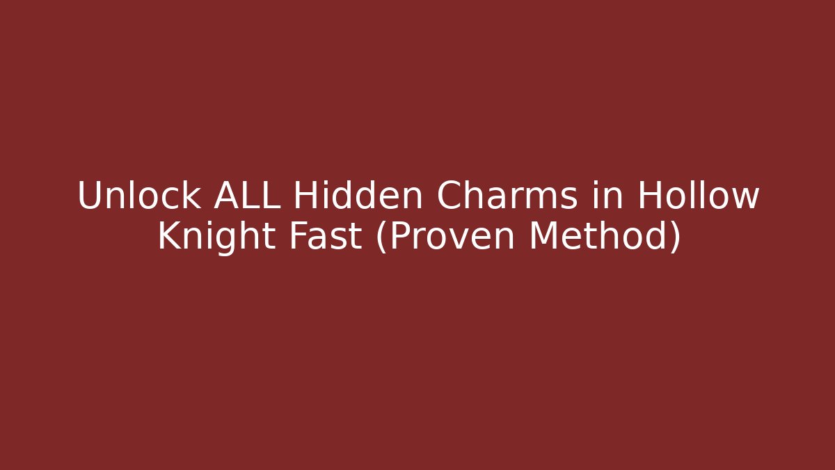 Unlock ALL Hidden Charms in Hollow Knight Fast (Proven Method)