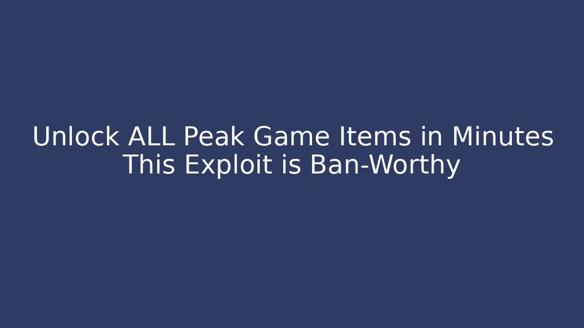 Unlock ALL Peak Game Items in Minutes This Exploit is Ban-Worthy
