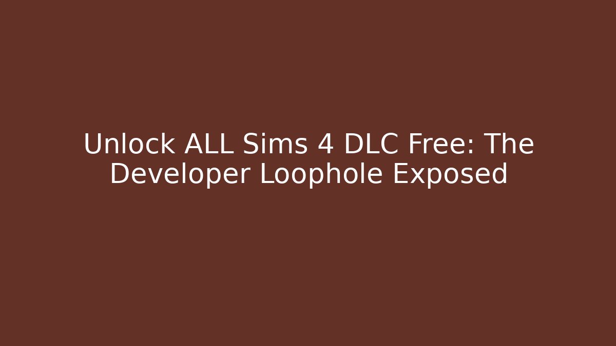 Unlock ALL Sims 4 DLC Free: The Developer Loophole Exposed