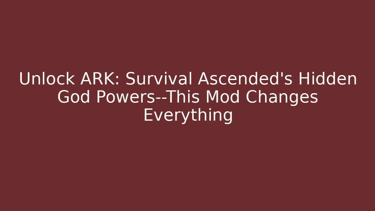 Unlock ARK: Survival Ascended’s Hidden God Powers—This Mod Changes Everything - Critter Realm