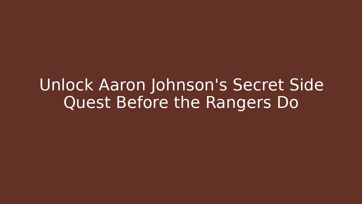 Unlock Aaron Johnson's Secret Side Quest Before the Rangers Do