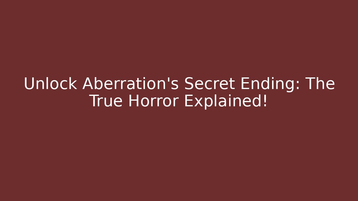 Unlock Aberration's Secret Ending: The True Horror Explained! - Critter Realm