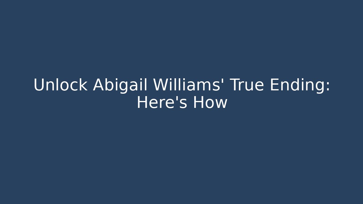 Unlock Abigail Williams' True Ending: Here's How