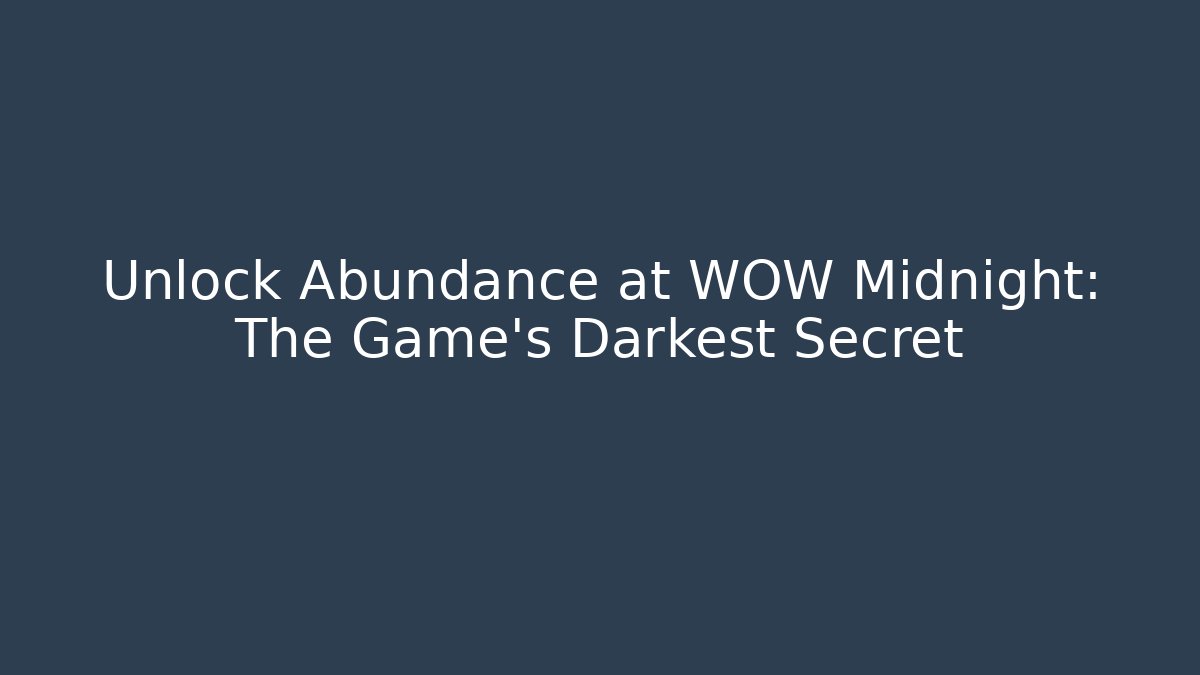 Unlock Abundance at WOW Midnight: The Game’s Darkest Secret