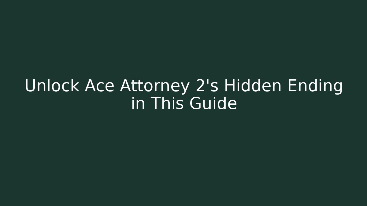 Unlock Ace Attorney 2's Hidden Ending in This Guide - Critter Realm