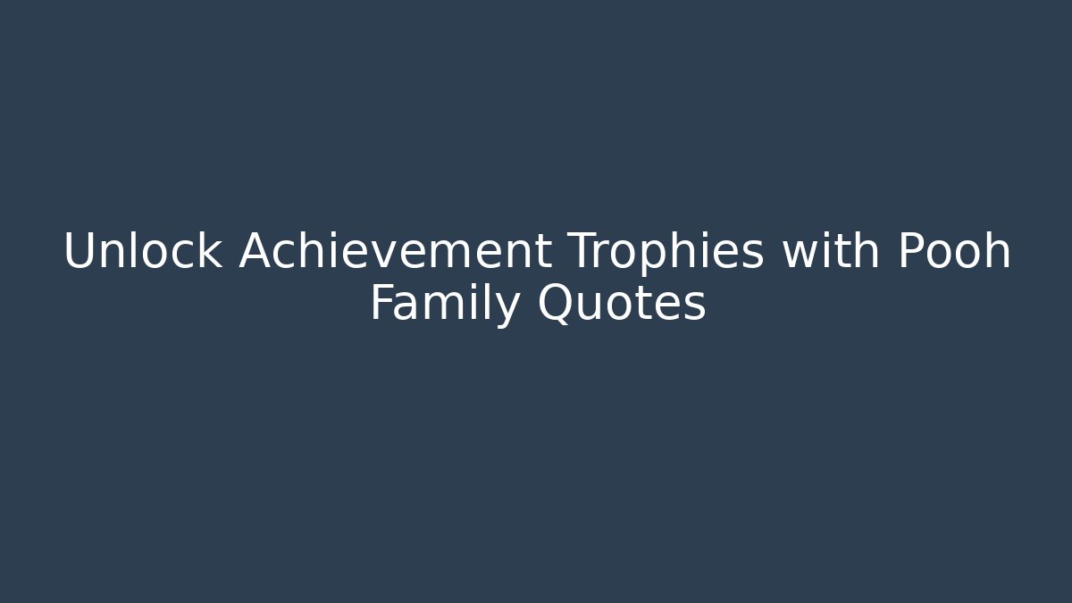 Unlock Achievement Trophies with Pooh Family Quotes