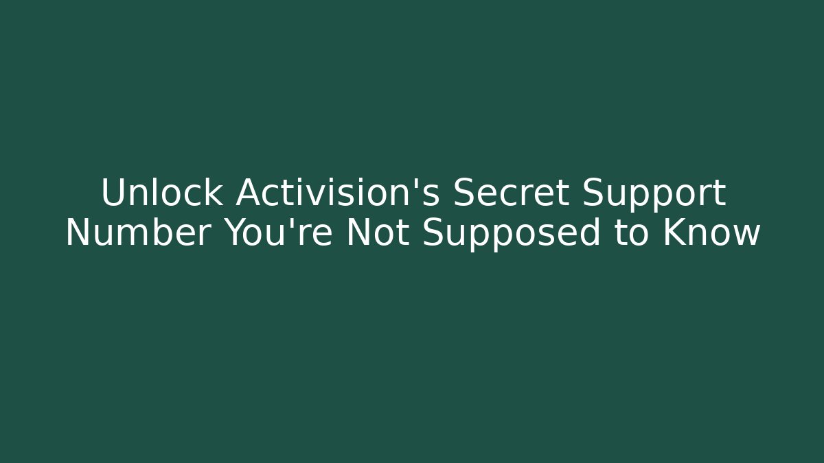 Unlock Activision's Secret Support Number You're Not Supposed to Know - Critter Realm