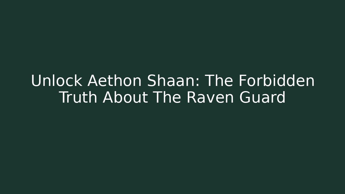 Unlock Aethon Shaan: The Forbidden Truth About The Raven Guard