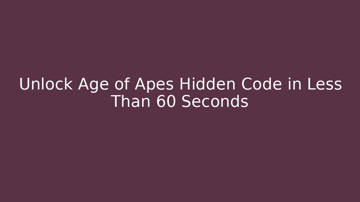 Unlock Age of Apes Hidden Code in Less Than 60 Seconds - Critter Realm