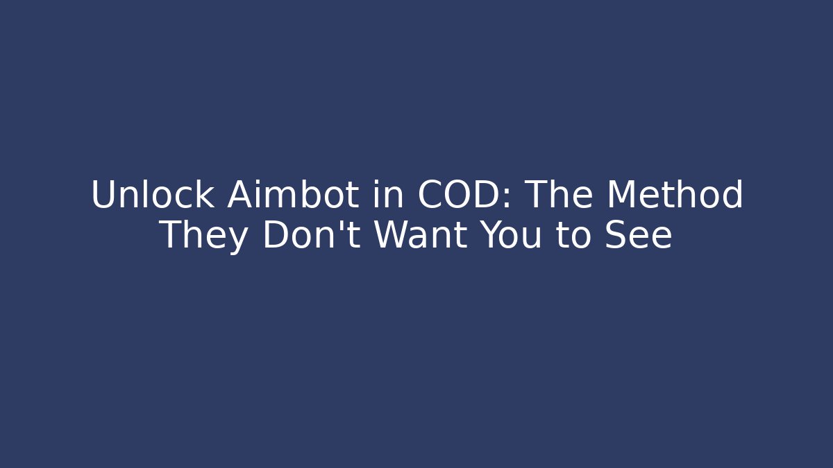Unlock Aimbot in COD: The Method They Don't Want You to See