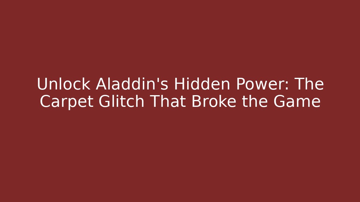 Unlock Aladdin's Hidden Power: The Carpet Glitch That Broke the Game