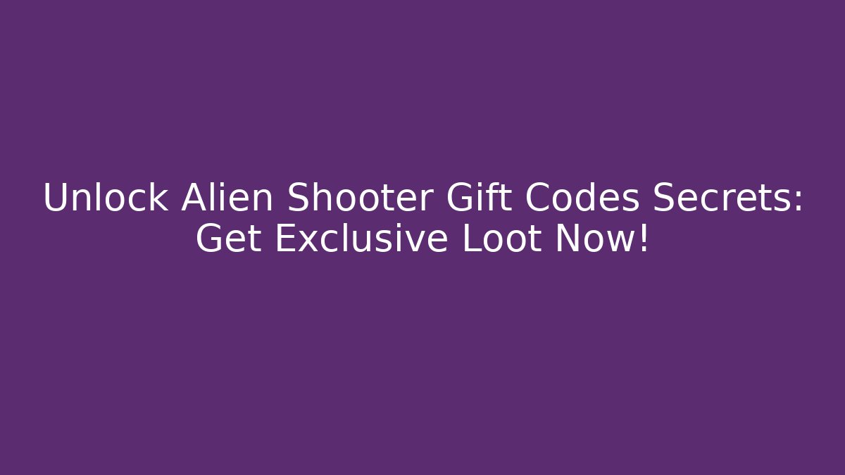 Unlock Alien Shooter Gift Codes Secrets: Get Exclusive Loot Now!