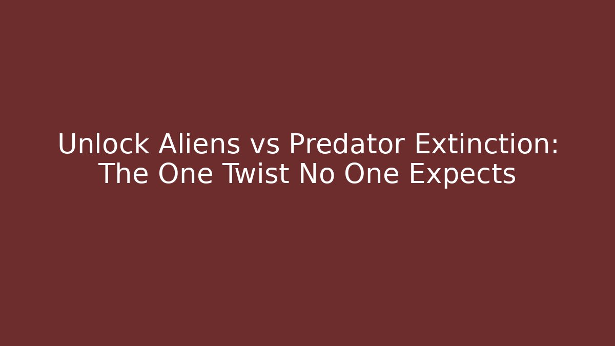 Unlock Aliens vs Predator Extinction: The One Twist No One Expects - Critter Realm