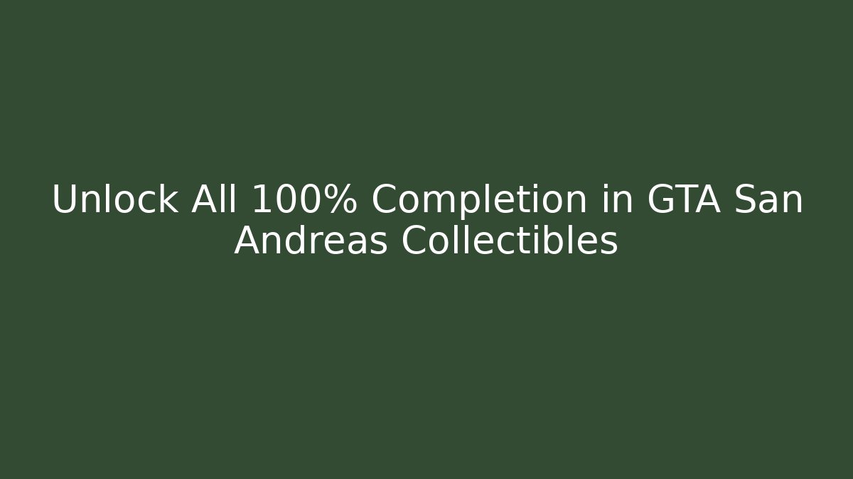 Unlock All 100% Completion in GTA San Andreas Collectibles