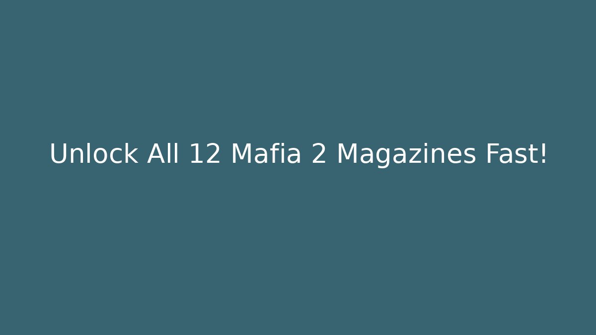 Unlock All 12 Mafia 2 Magazines Fast! - Critter Realm