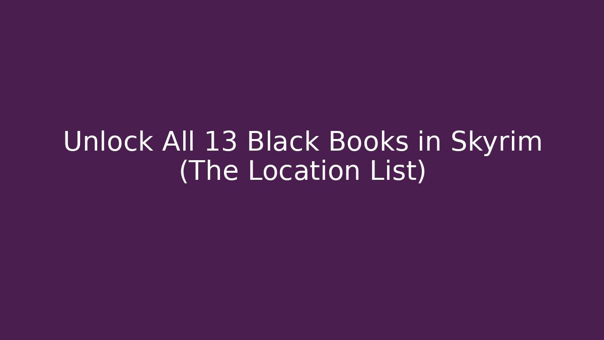 Unlock All 13 Black Books in Skyrim (The Location List)