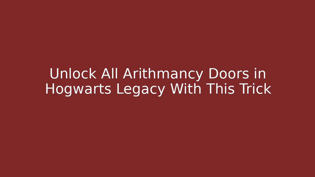 Unlock All Arithmancy Doors in Hogwarts Legacy With This Trick - Critter Realm