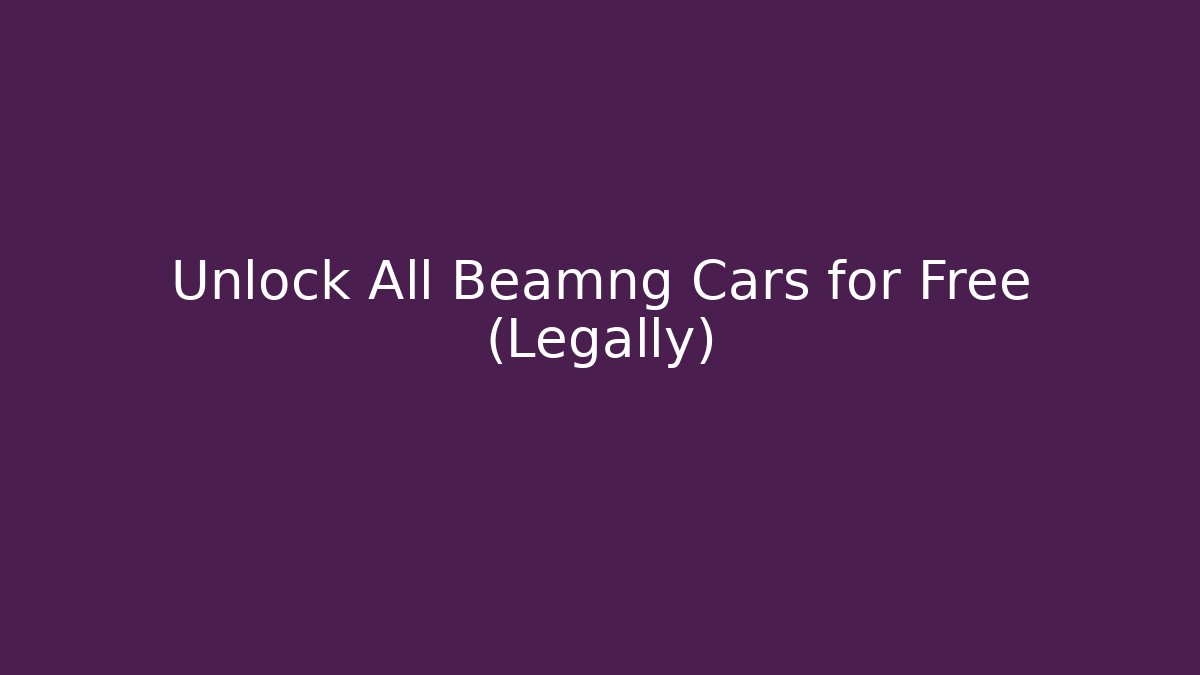 Unlock All Beamng Cars for Free (Legally)