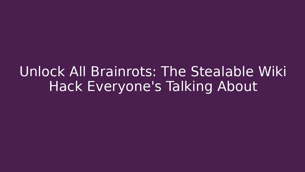 Unlock All Brainrots: The Stealable Wiki Hack Everyone’s Talking About - Critter Realm