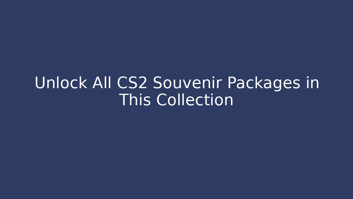 Unlock All CS2 Souvenir Packages in This Collection