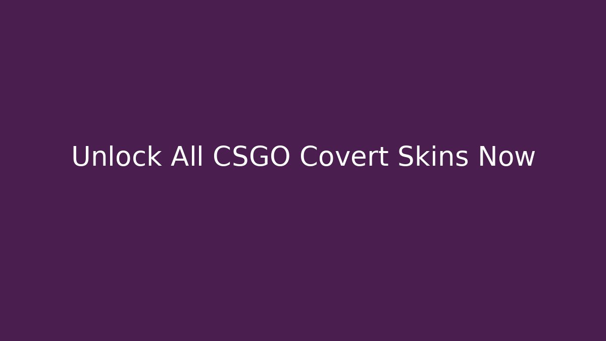 Unlock All CSGO Covert Skins Now