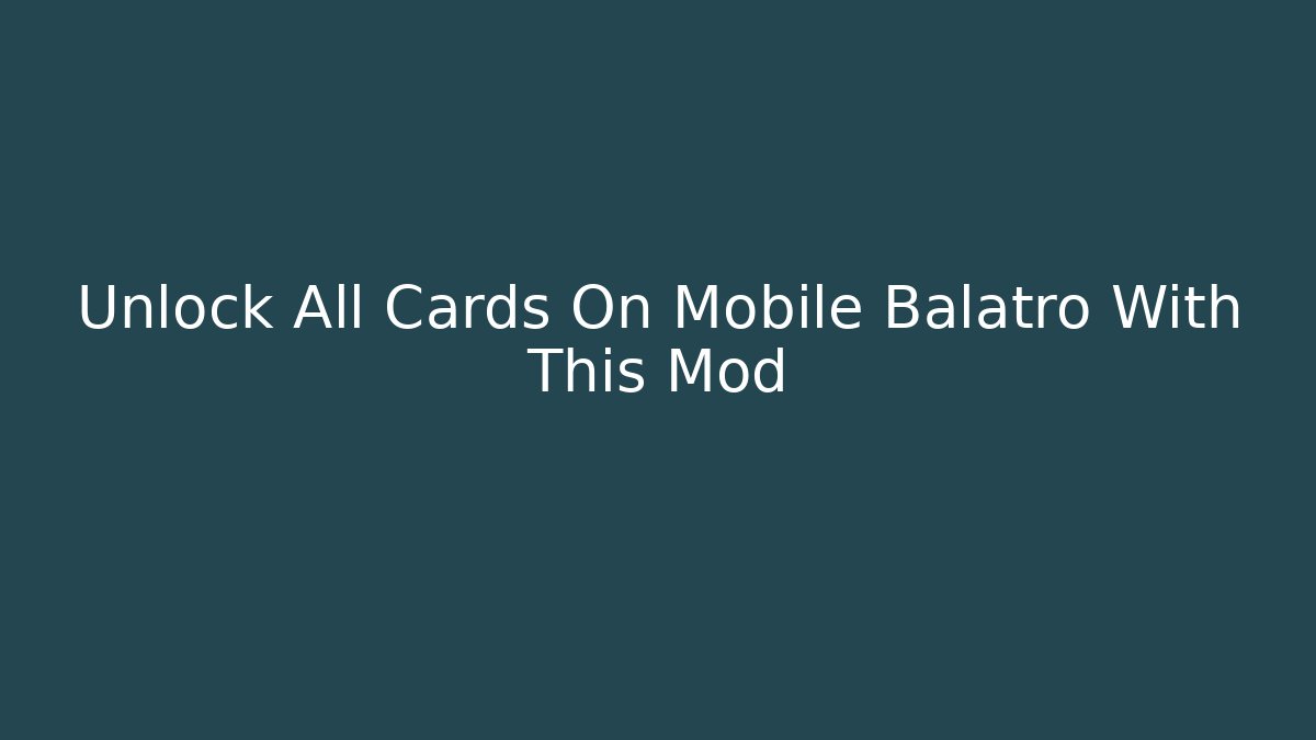 Unlock All Cards On Mobile Balatro With This Mod