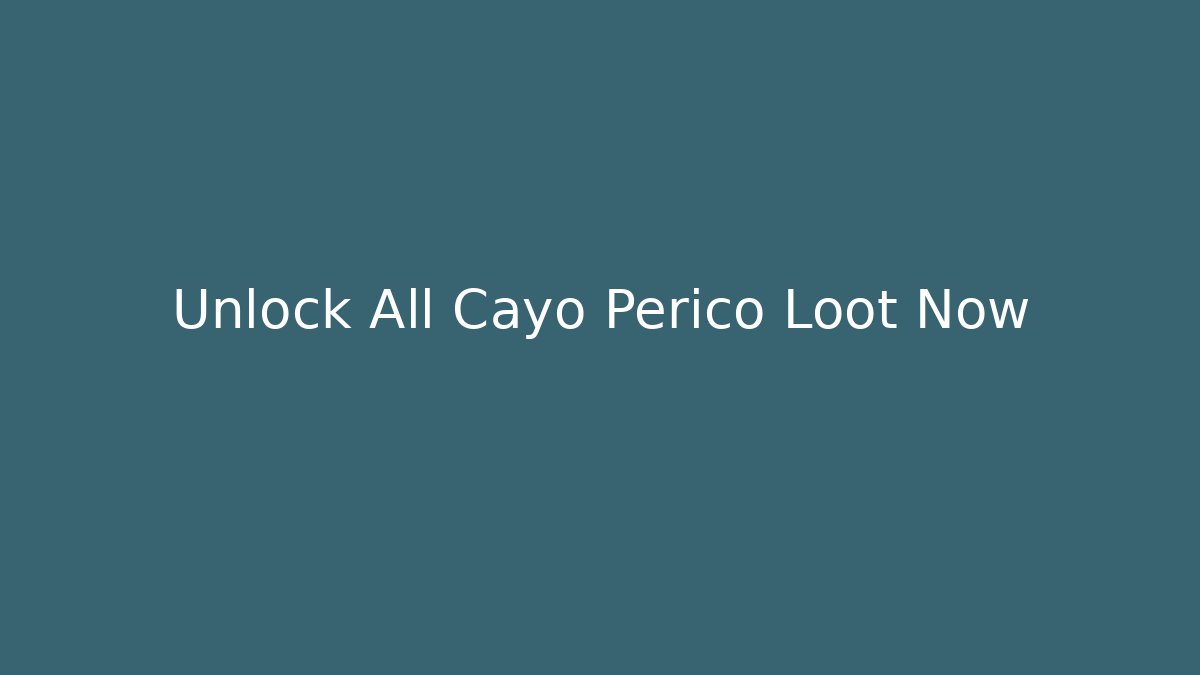 Unlock All Cayo Perico Loot Now