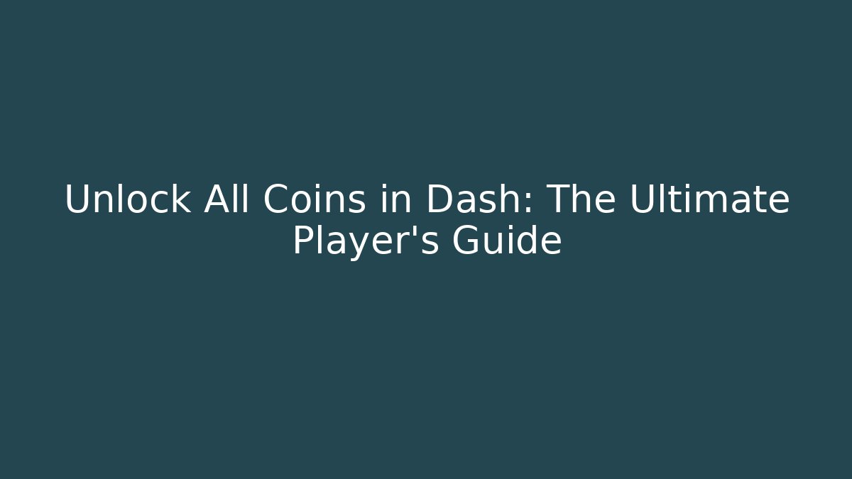 Unlock All Coins in Dash: The Ultimate Player's Guide