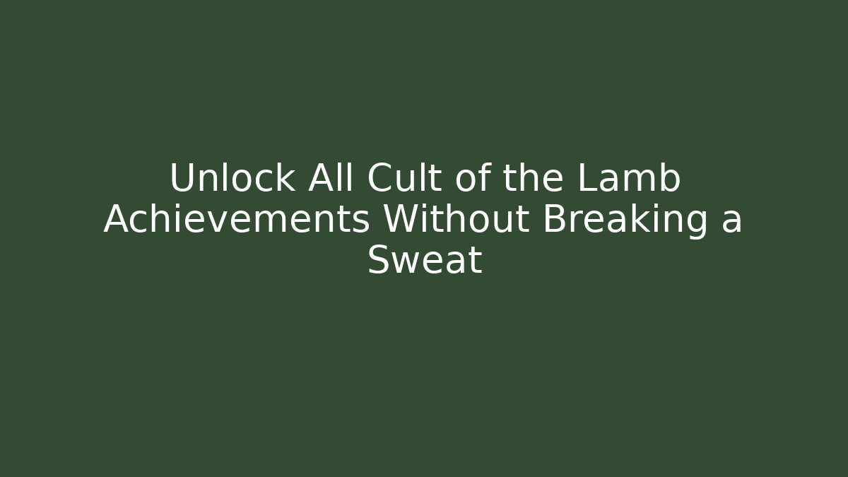 Unlock All Cult of the Lamb Achievements Without Breaking a Sweat