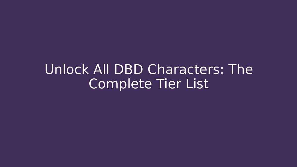 Unlock All DBD Characters: The Complete Tier List