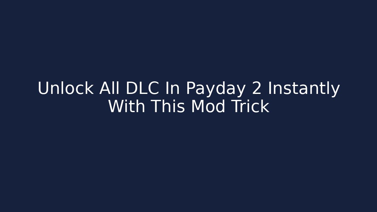 Unlock All DLC In Payday 2 Instantly With This Mod Trick