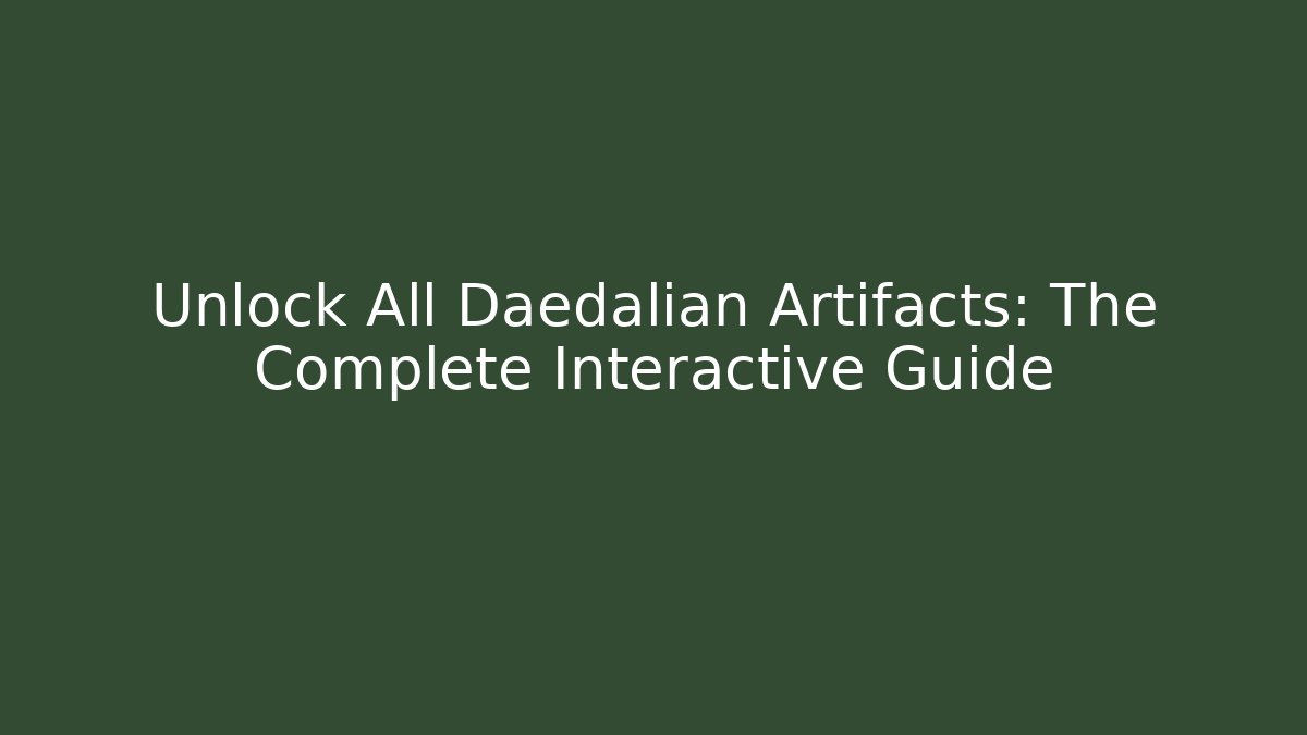 Unlock All Daedalian Artifacts: The Complete Interactive Guide - Critter Realm