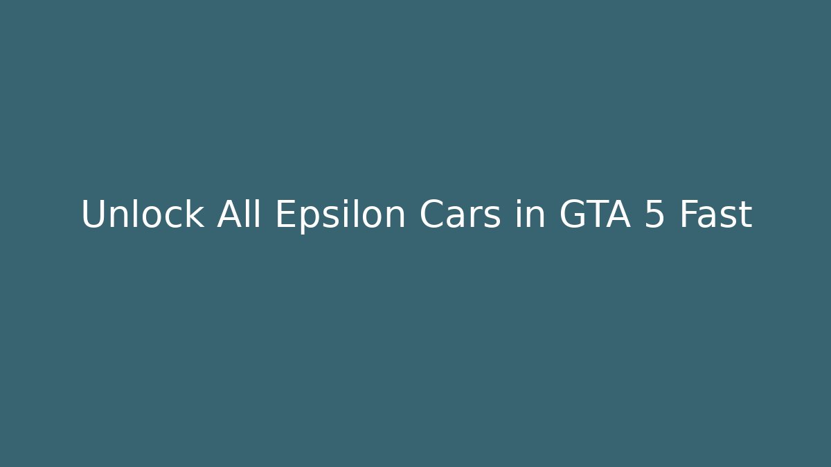 Unlock All Epsilon Cars in GTA 5 Fast