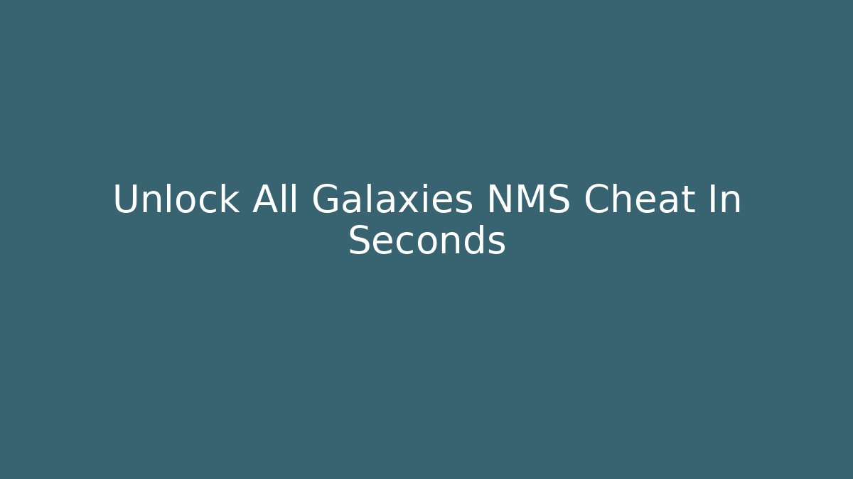 Unlock All Galaxies NMS Cheat In Seconds