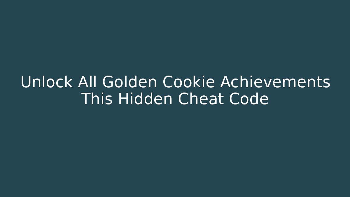 Unlock All Golden Cookie Achievements This Hidden Cheat Code - Critter Realm