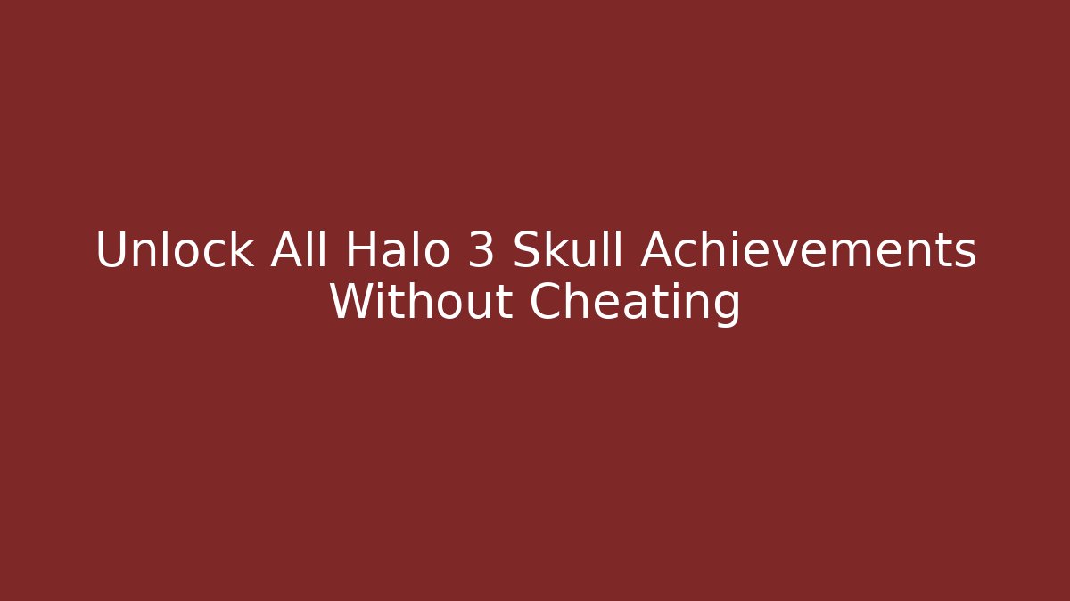 Unlock All Halo 3 Skull Achievements Without Cheating - Critter Realm