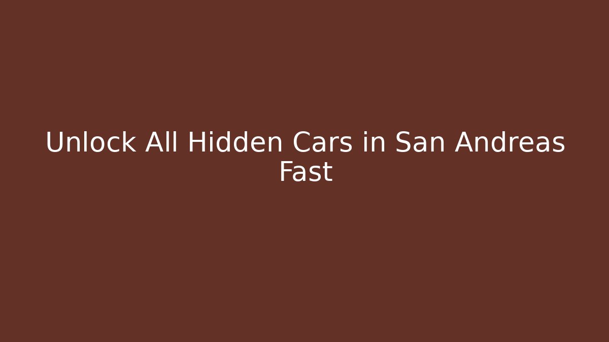 Unlock All Hidden Cars in San Andreas Fast