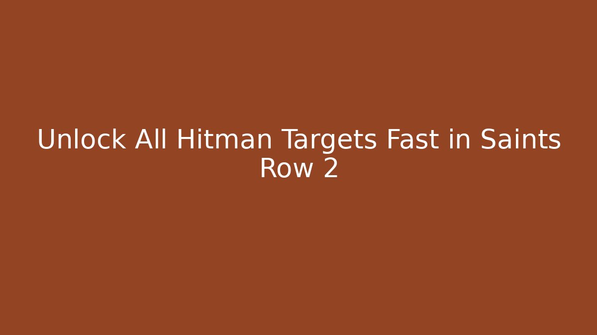 Unlock All Hitman Targets Fast in Saints Row 2