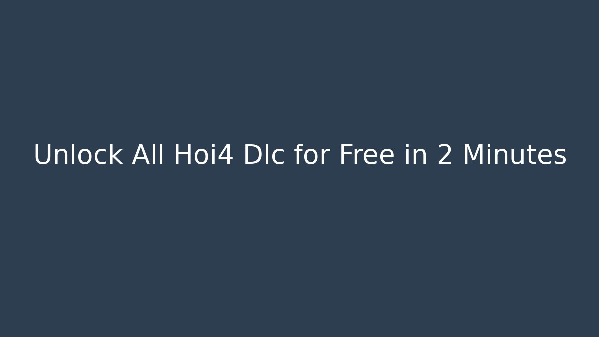 Unlock All Hoi4 Dlc for Free in 2 Minutes