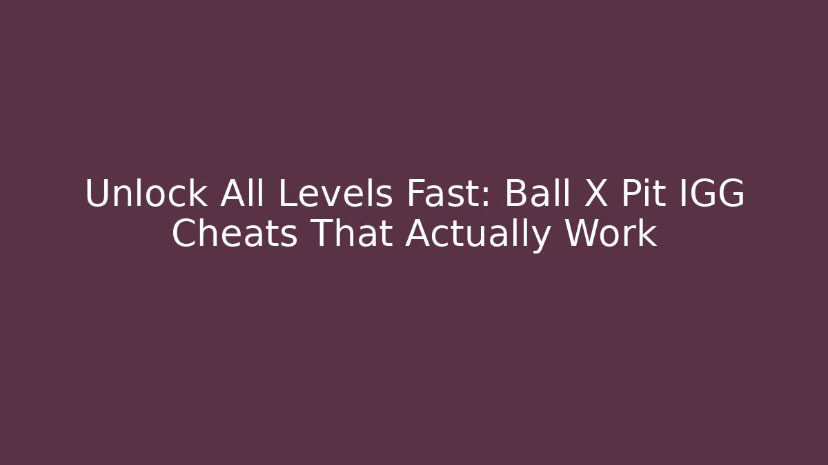Unlock All Levels Fast: Ball X Pit IGG Cheats That Actually Work - Critter Realm