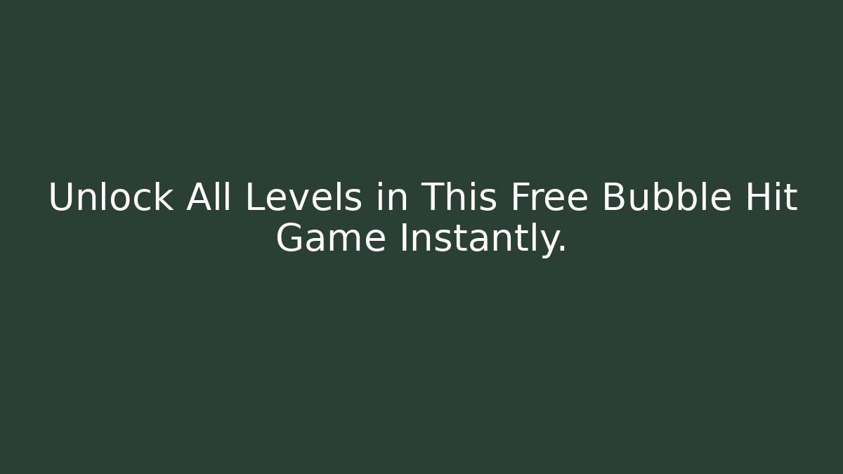 Unlock All Levels in This Free Bubble Hit Game Instantly.