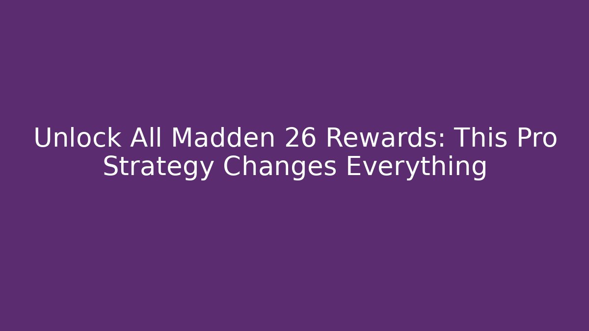 Unlock All Madden 26 Rewards: This Pro Strategy Changes Everything