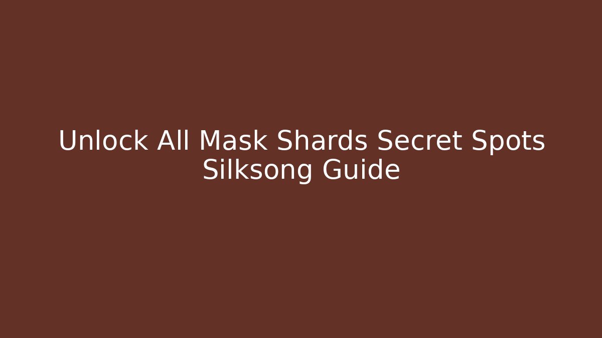Unlock All Mask Shards Secret Spots Silksong Guide