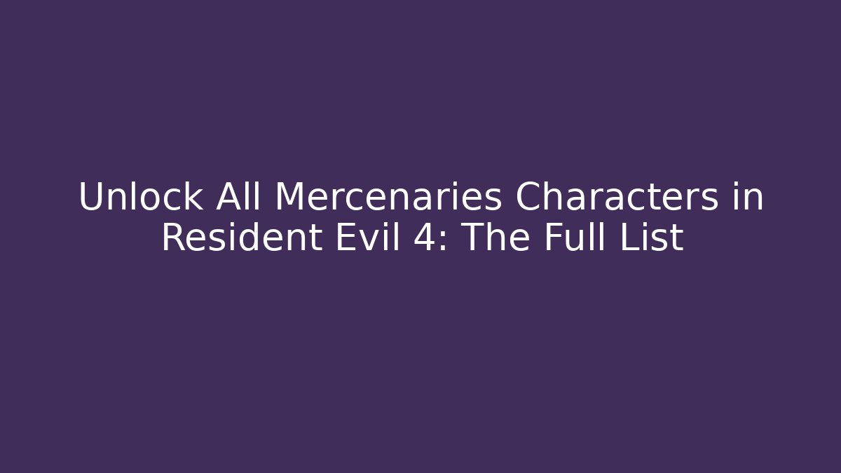 Unlock All Mercenaries Characters in Resident Evil 4: The Full List - Critter Realm