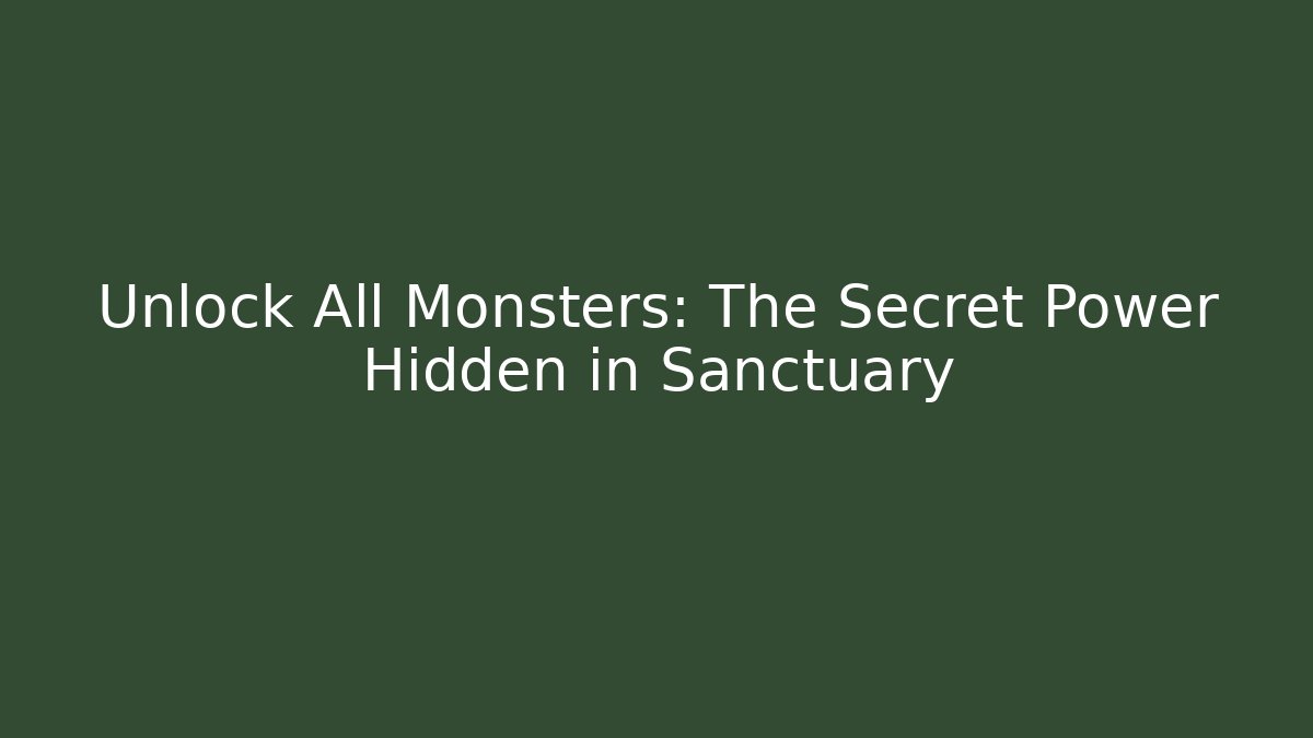 Unlock All Monsters: The Secret Power Hidden in Sanctuary - Critter Realm