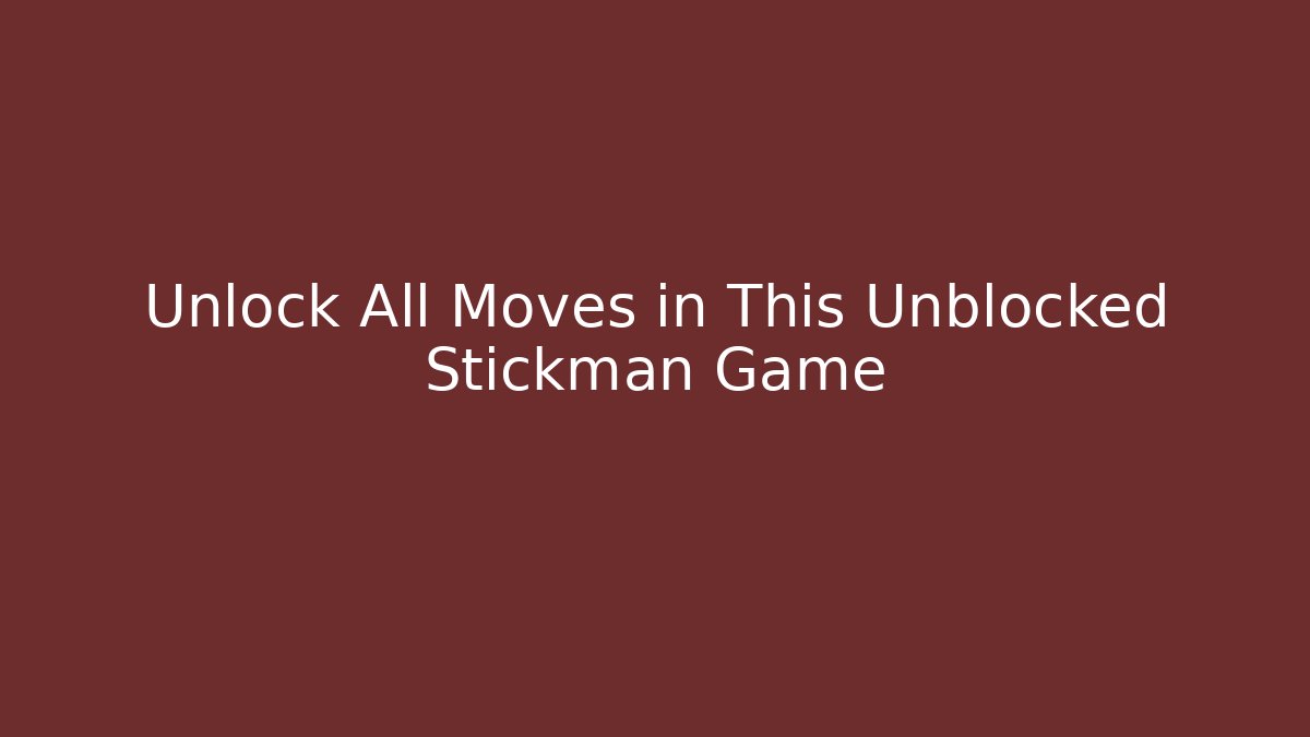 Unlock All Moves in This Unblocked Stickman Game
